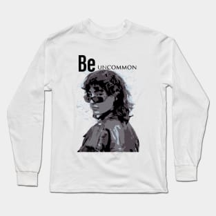 be unique be uncommon Long Sleeve T-Shirt